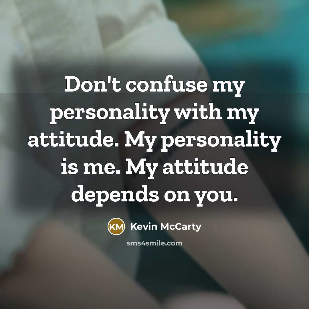 “Don't confuse my personality with my attitude. My personality is…” quote by Kevin McCarty