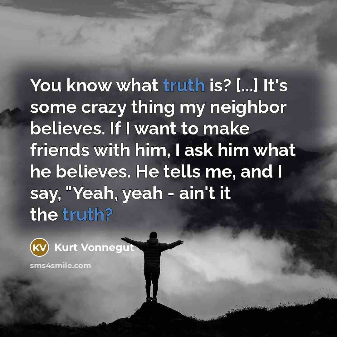 “You know what truth is? [...] It's some crazy thing…” quote by Kurt Vonnegut