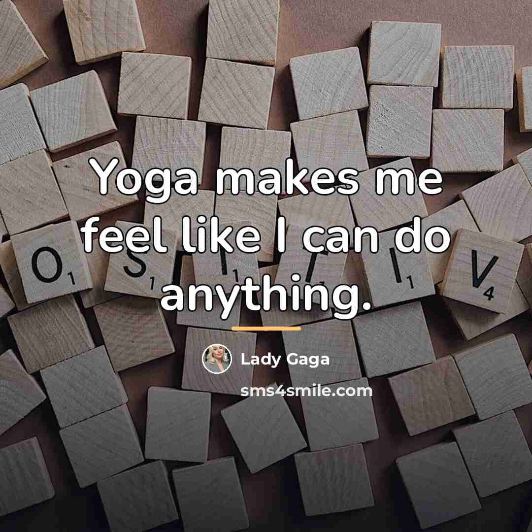 “Yoga makes me feel like I can do anything.…” quote by Lady Gaga