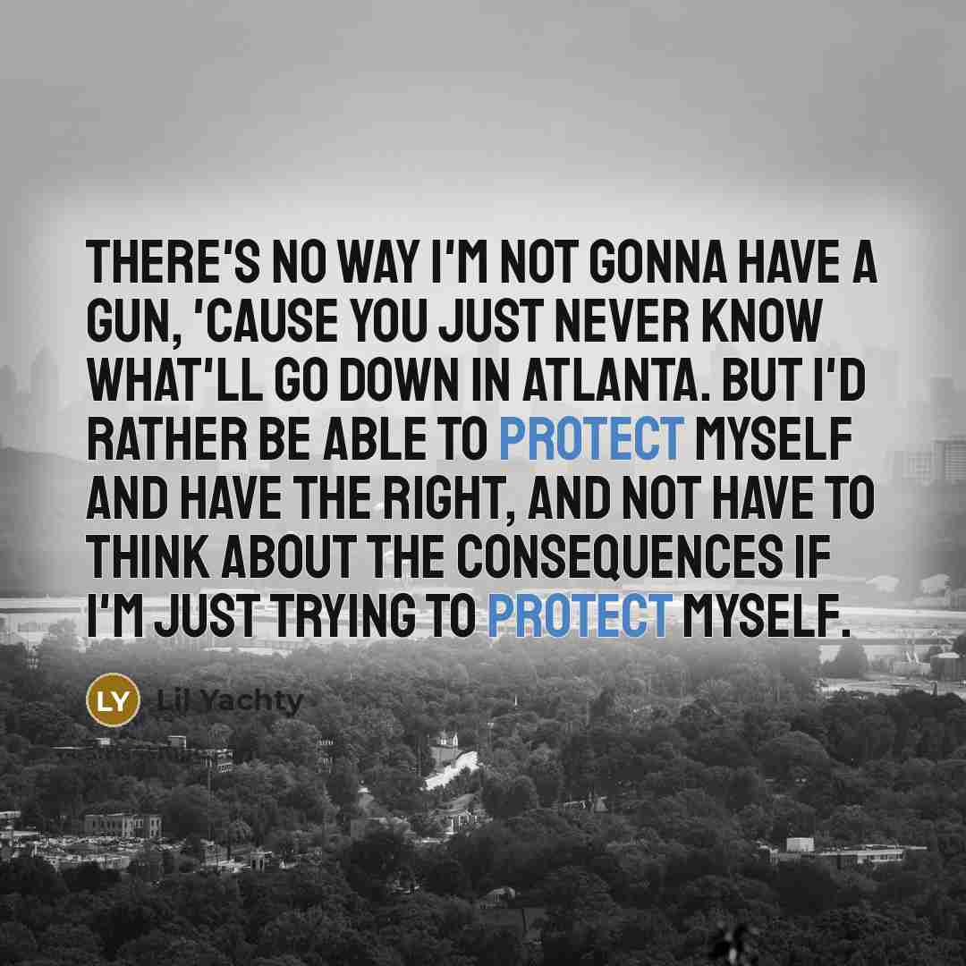 “There's no way I'm not gonna have a gun, 'cause…” quote by Lil Yachty