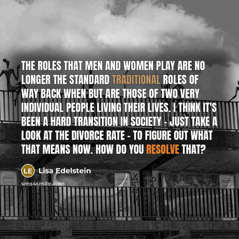 “The roles that men and women play are no longer…” quote by Lisa Edelstein