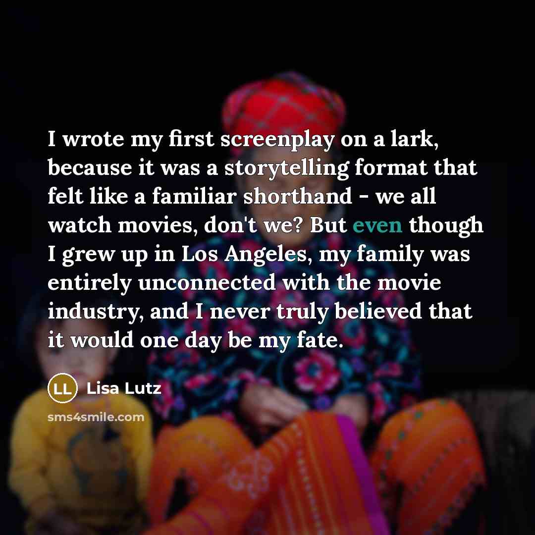 “I wrote my first screenplay on a lark, because it…” quote by Lisa Lutz