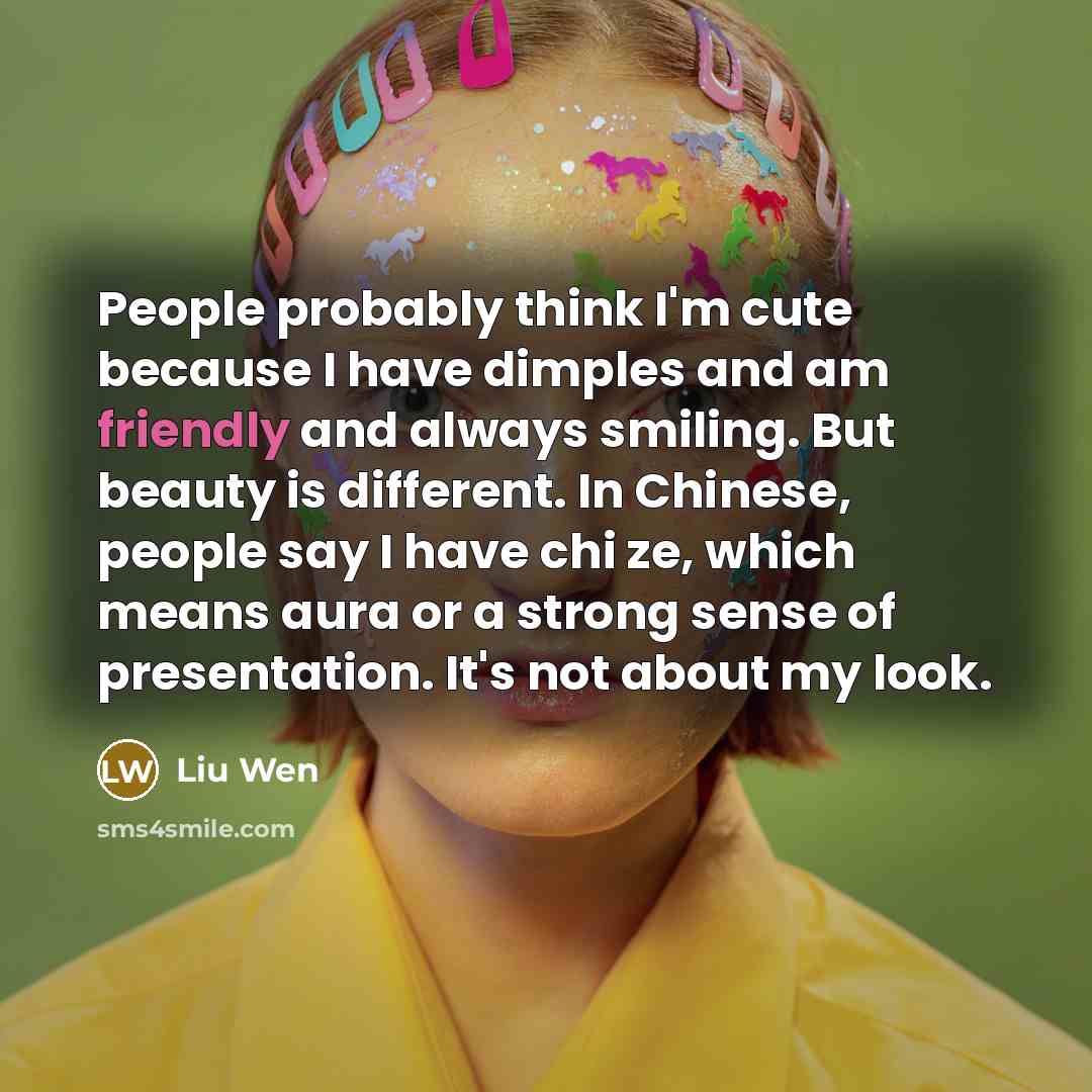 “People probably think I'm cute because I have dimples and…” quote by Liu Wen
