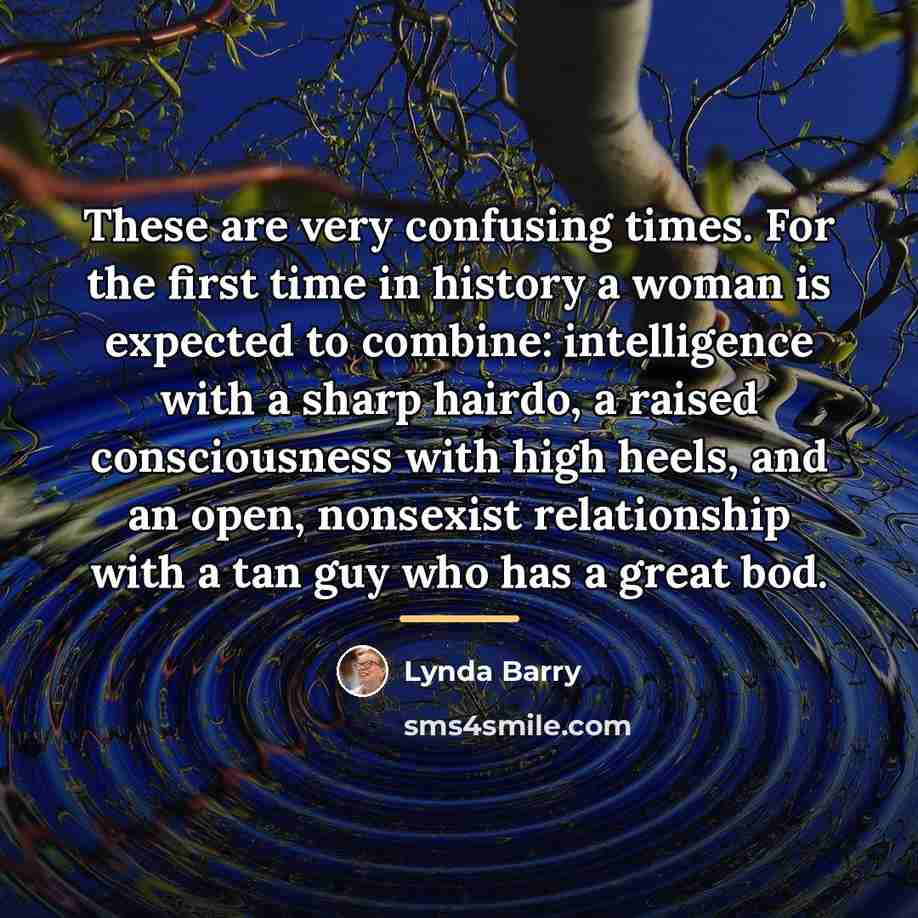“These are very confusing times. For the first time in…” quote by Lynda Barry