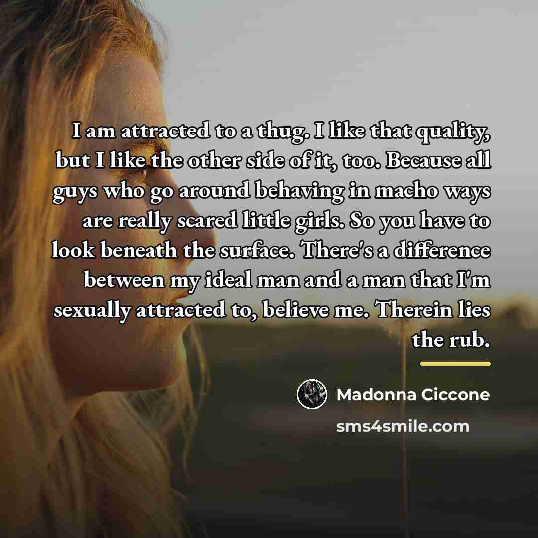 “I am attracted to a thug. I like that quality,…” quote by Madonna Ciccone