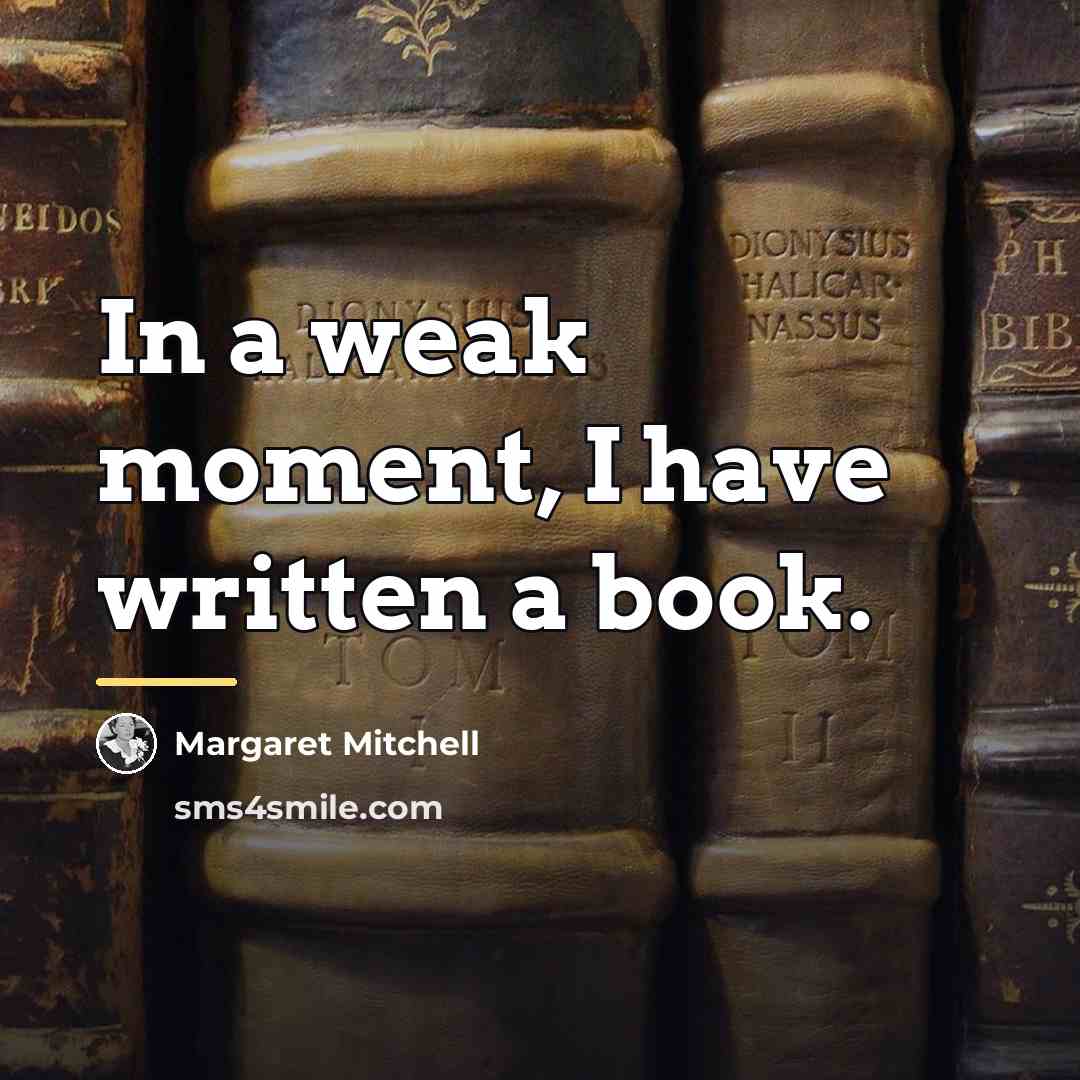 “In a weak moment, I have written a book.…” quote by Margaret Mitchell