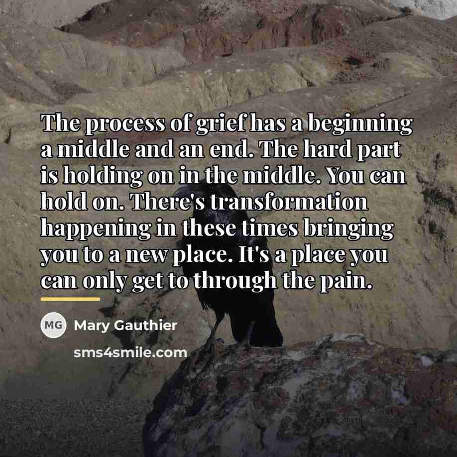 “The process of grief has a beginning a middle and…” quote by Mary Gauthier