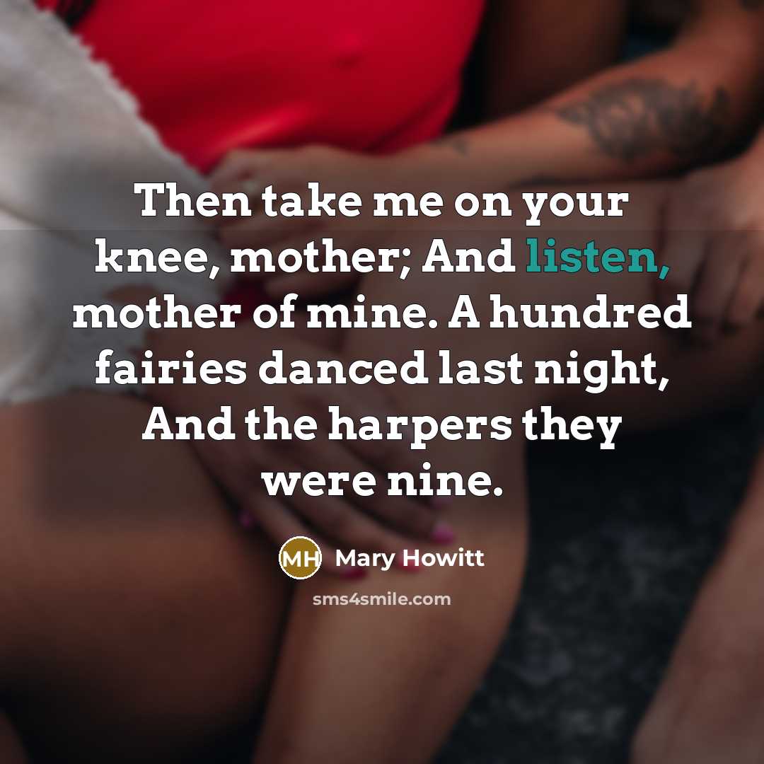“Then take me on your knee, mother; And listen, mother…” quote by Mary Howitt