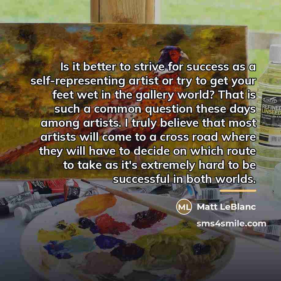 “Is it better to strive for success as a self-representing…” quote by Matt LeBlanc
