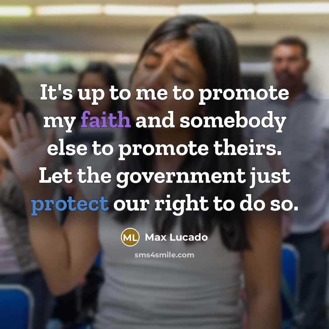“It's up to me to promote my faith and somebody…” quote by Max Lucado