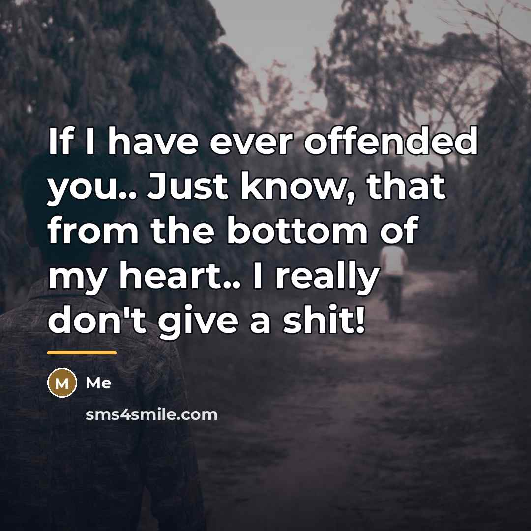 “If I have ever offended you.. Just know, that from…” quote by Me