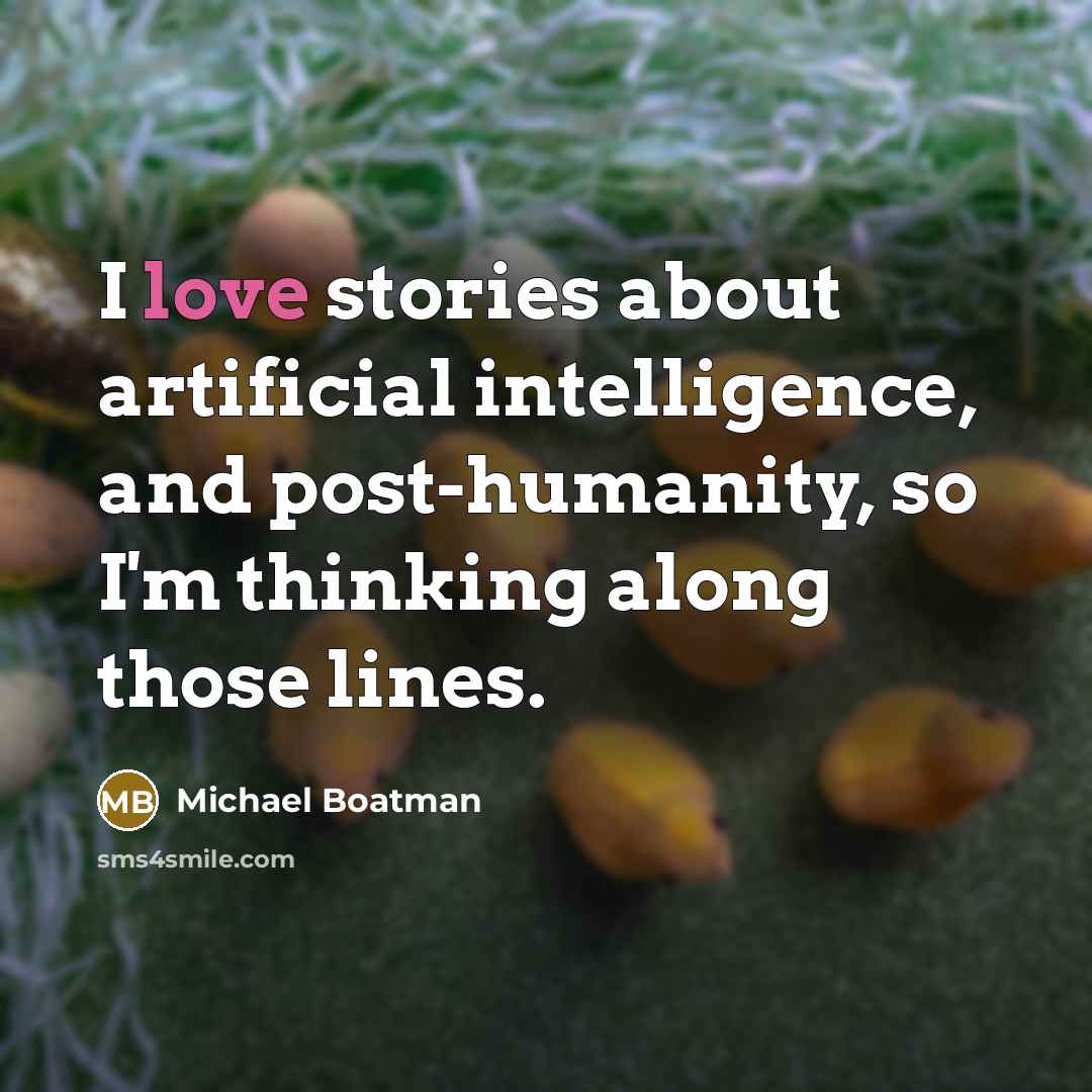 “I love stories about artificial intelligence, and post-humanity, so I'm…” quote by Michael Boatman