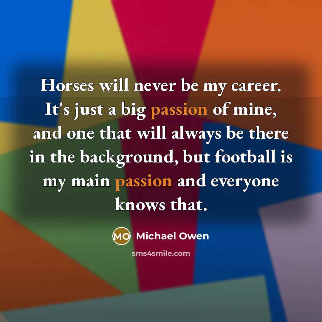 “Horses will never be my career. It's just a big…” quote by Michael Owen