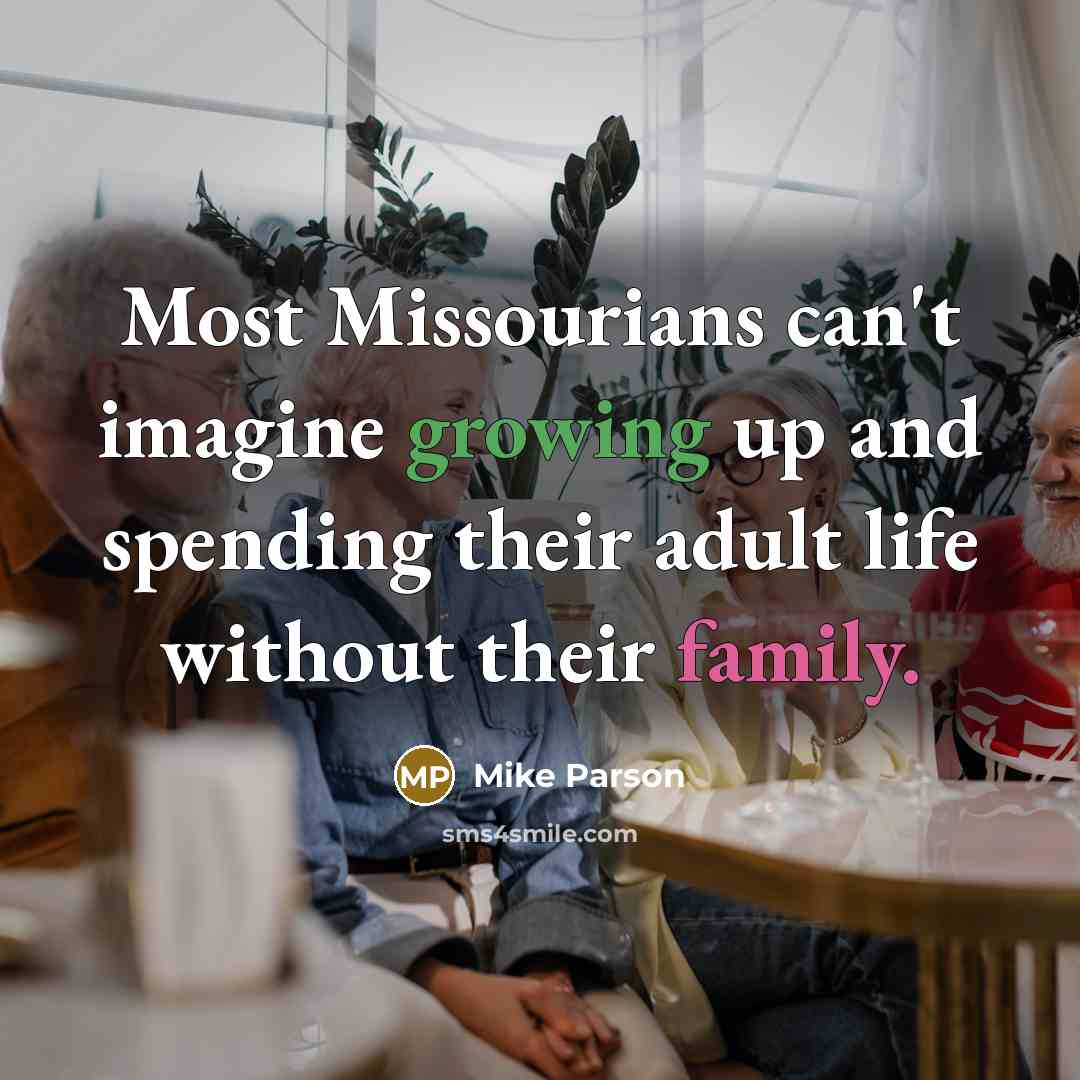 “Most Missourians can't imagine growing up and spending their adult…” quote by Mike Parson