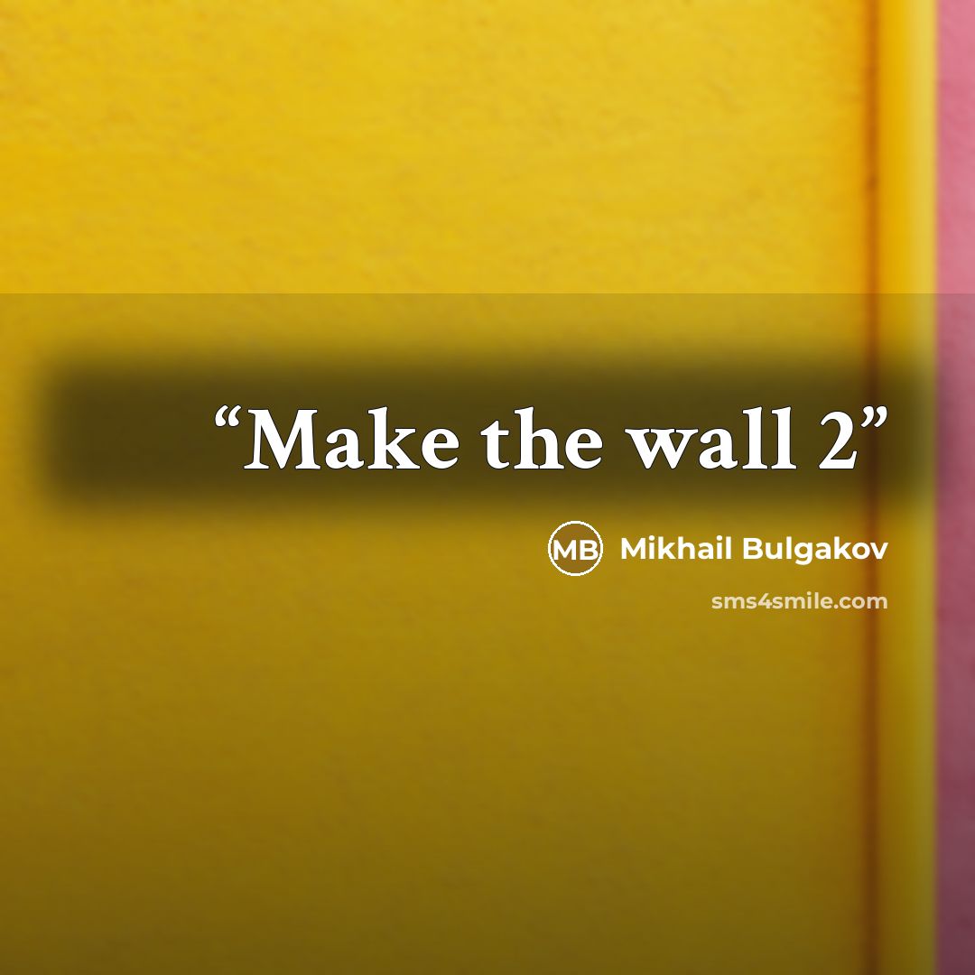 “Make the wall 2” quote by Mikhail Bulgakov