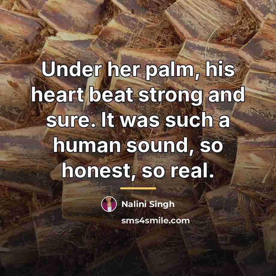 “Under her palm, his heart beat strong and sure. It…” quote by Nalini Singh