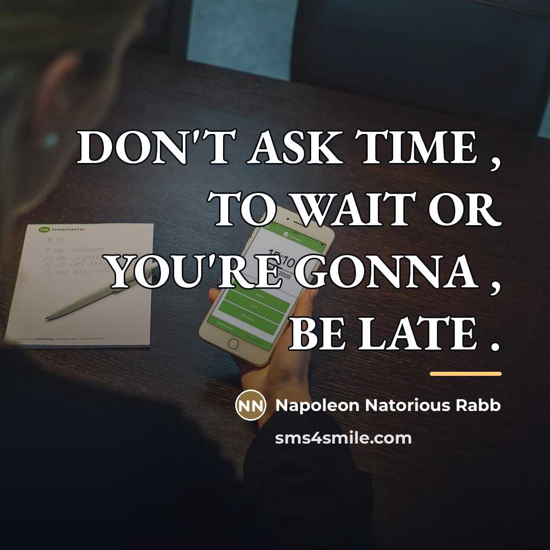 “DON'T ASK TIME , TO WAIT OR YOU'RE GONNA ,…” quote by Napoleon Natorious Rabb