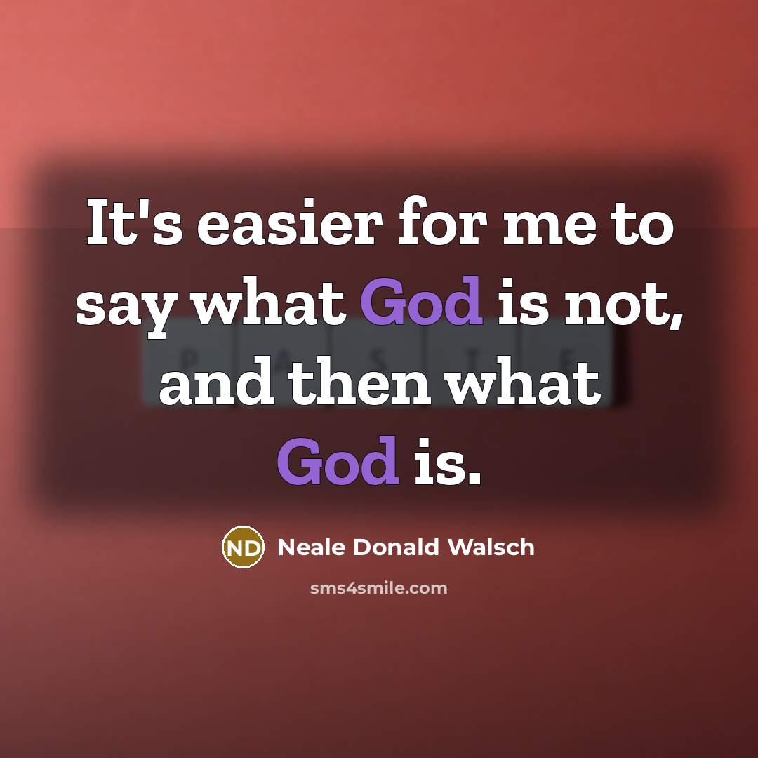 “It's easier for me to say what God is not,…” quote by Neale Donald Walsch
