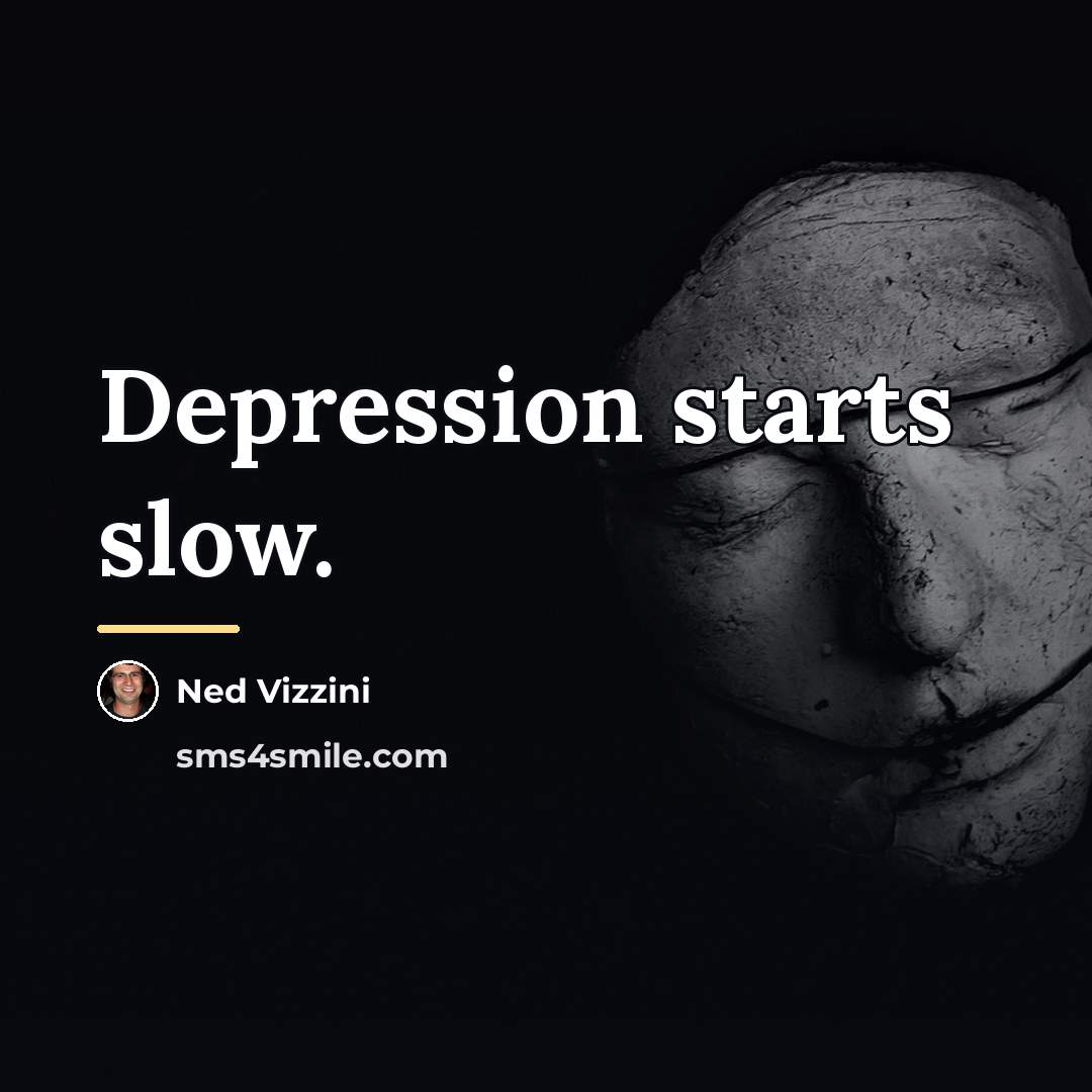 “Depression starts slow.…” quote by Ned Vizzini