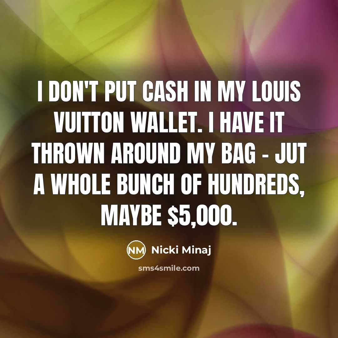 “I don't put cash in my Louis Vuitton wallet. I…” quote by Nicki Minaj