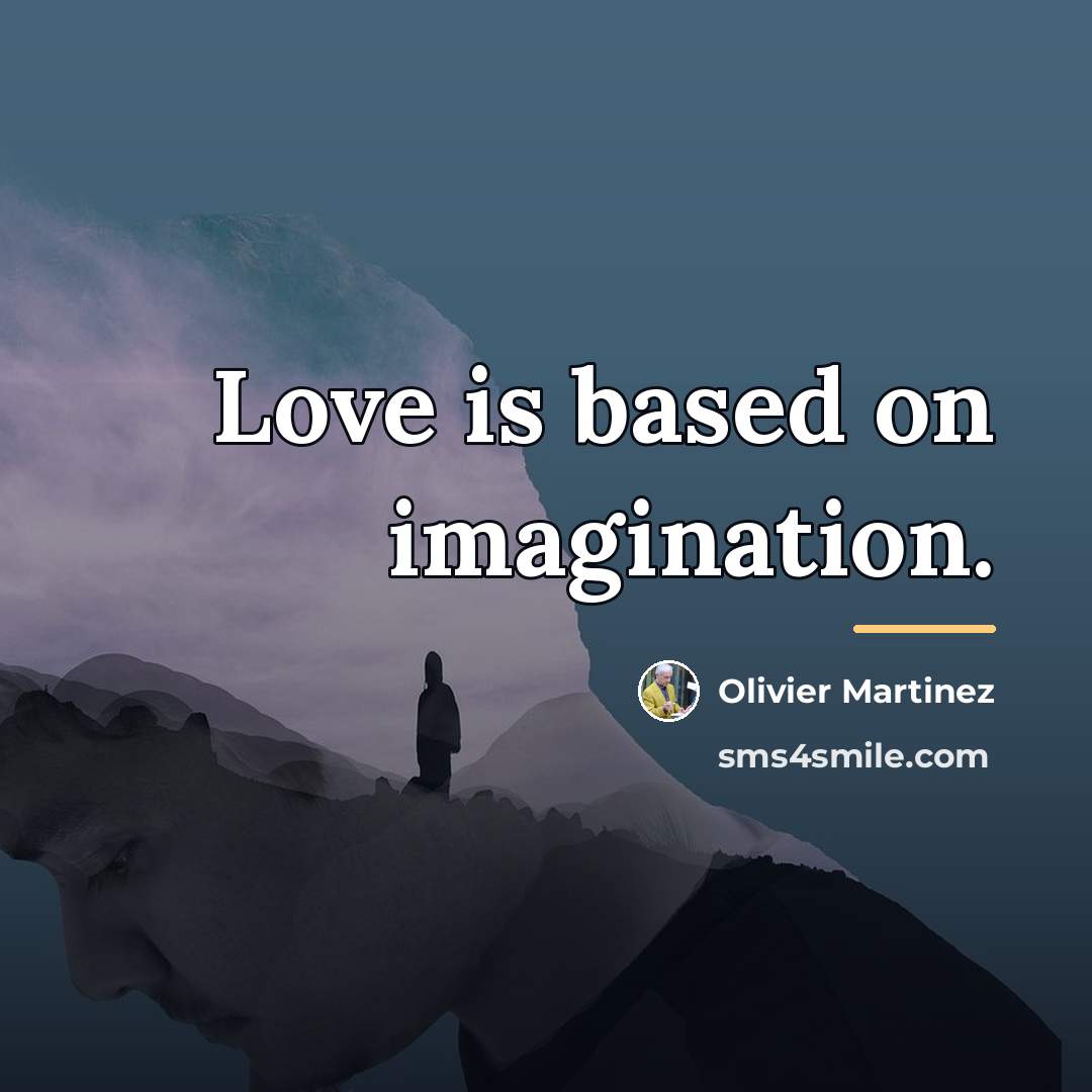 “Love is based on imagination.…” quote by Olivier Martinez