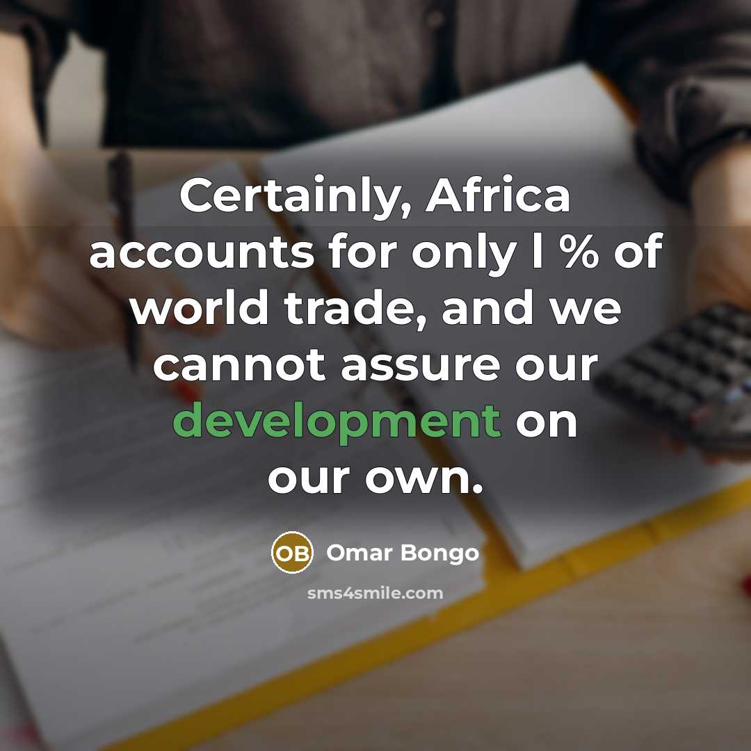 “Certainly, Africa accounts for only l % of world trade,…” quote by Omar Bongo
