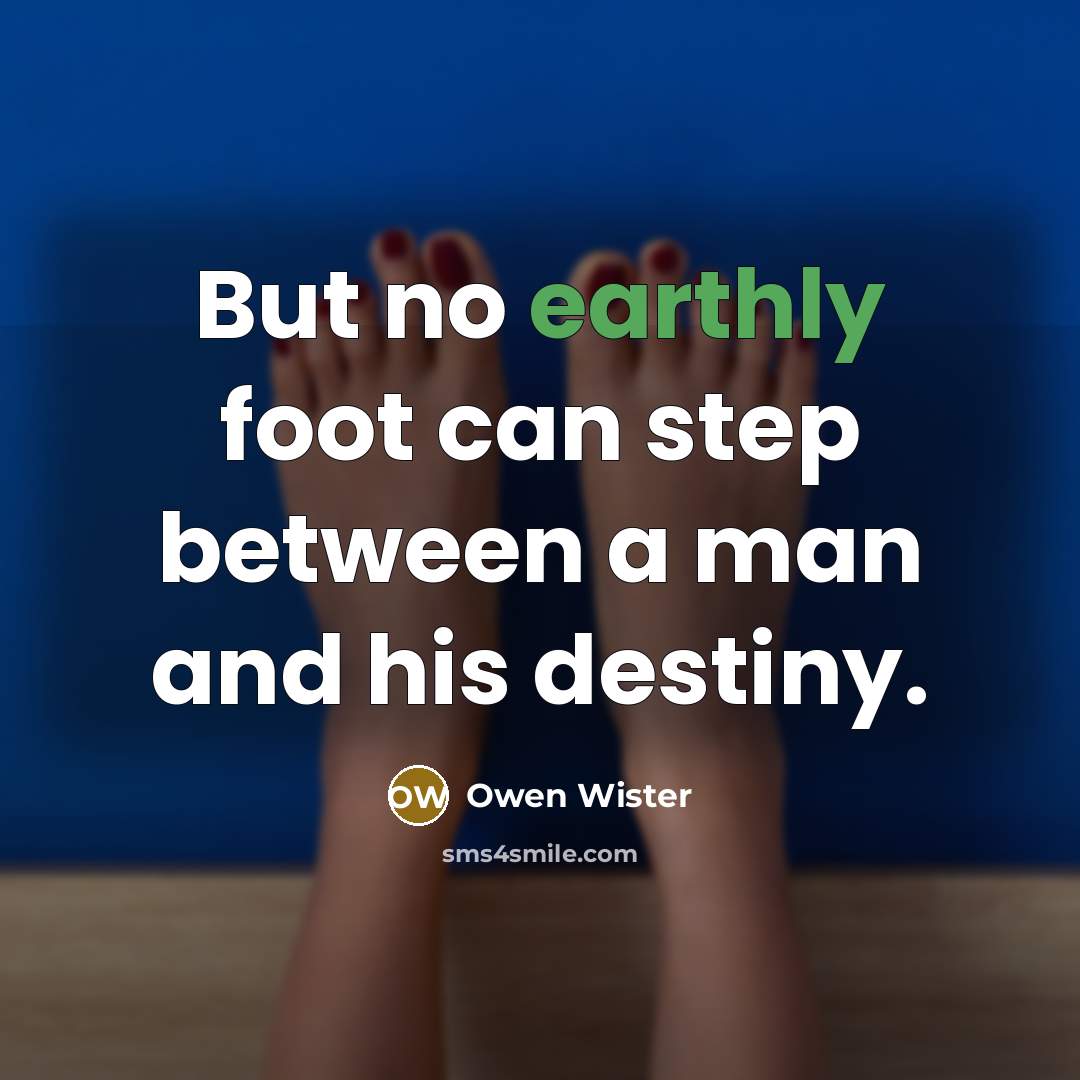 “But no earthly foot can step between a man and…” quote by Owen Wister