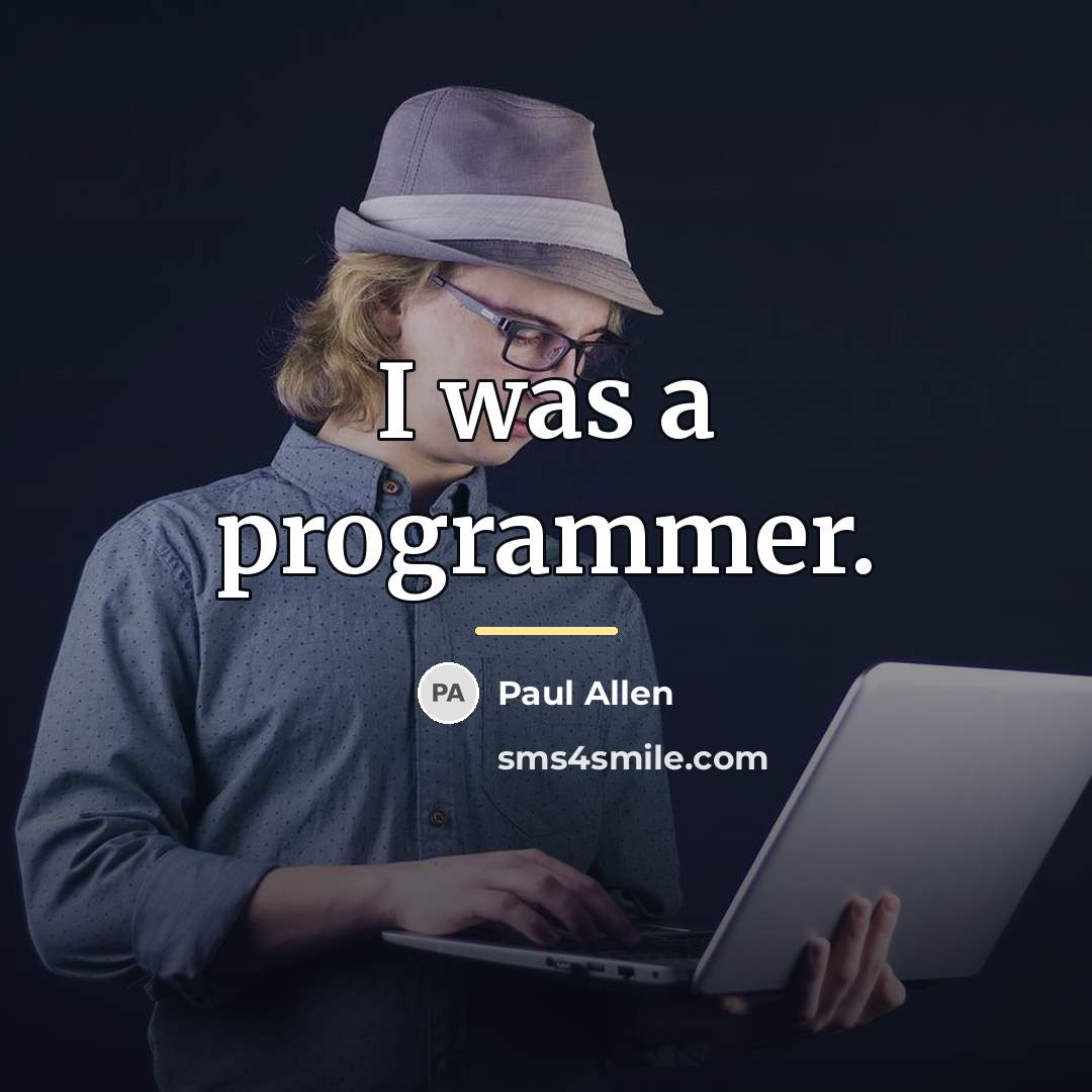 “I was a programmer.…” quote by Paul Allen