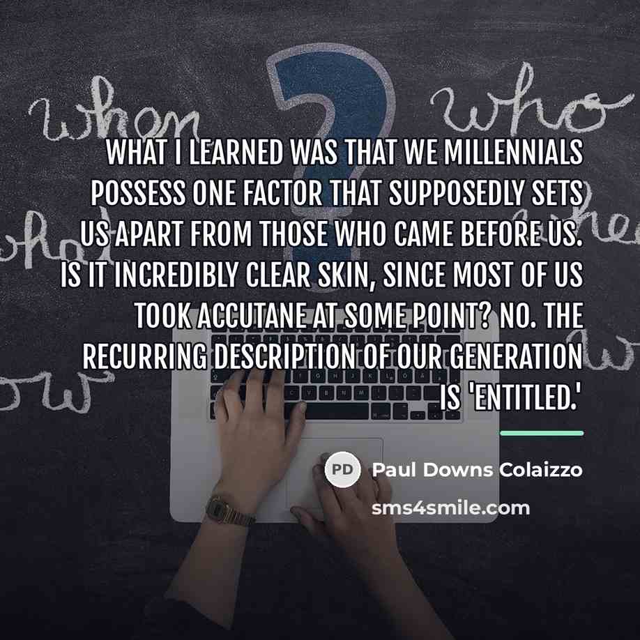 “What I learned was that we Millennials possess one factor…” quote by Paul Downs Colaizzo