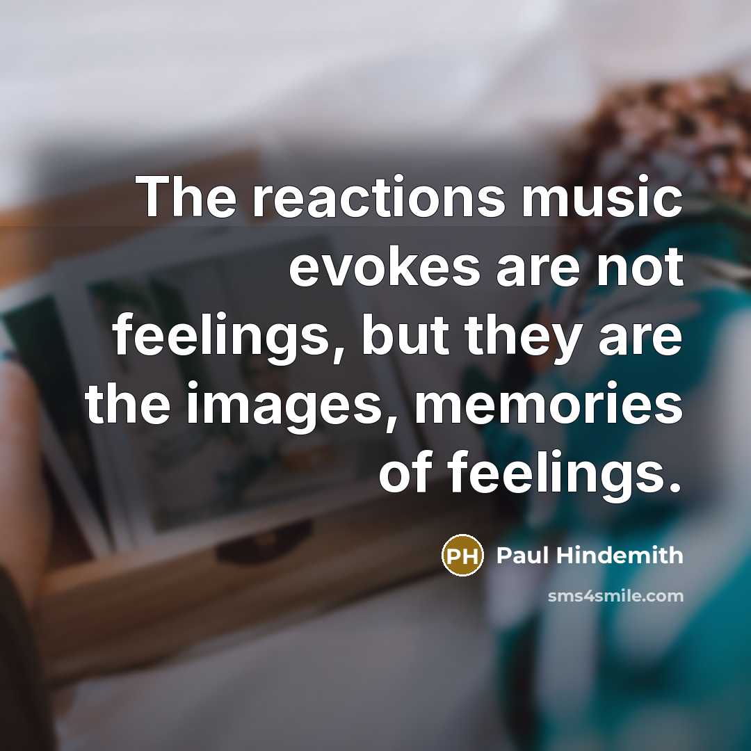 “The reactions music evokes are not feelings, but they are…” quote by Paul Hindemith