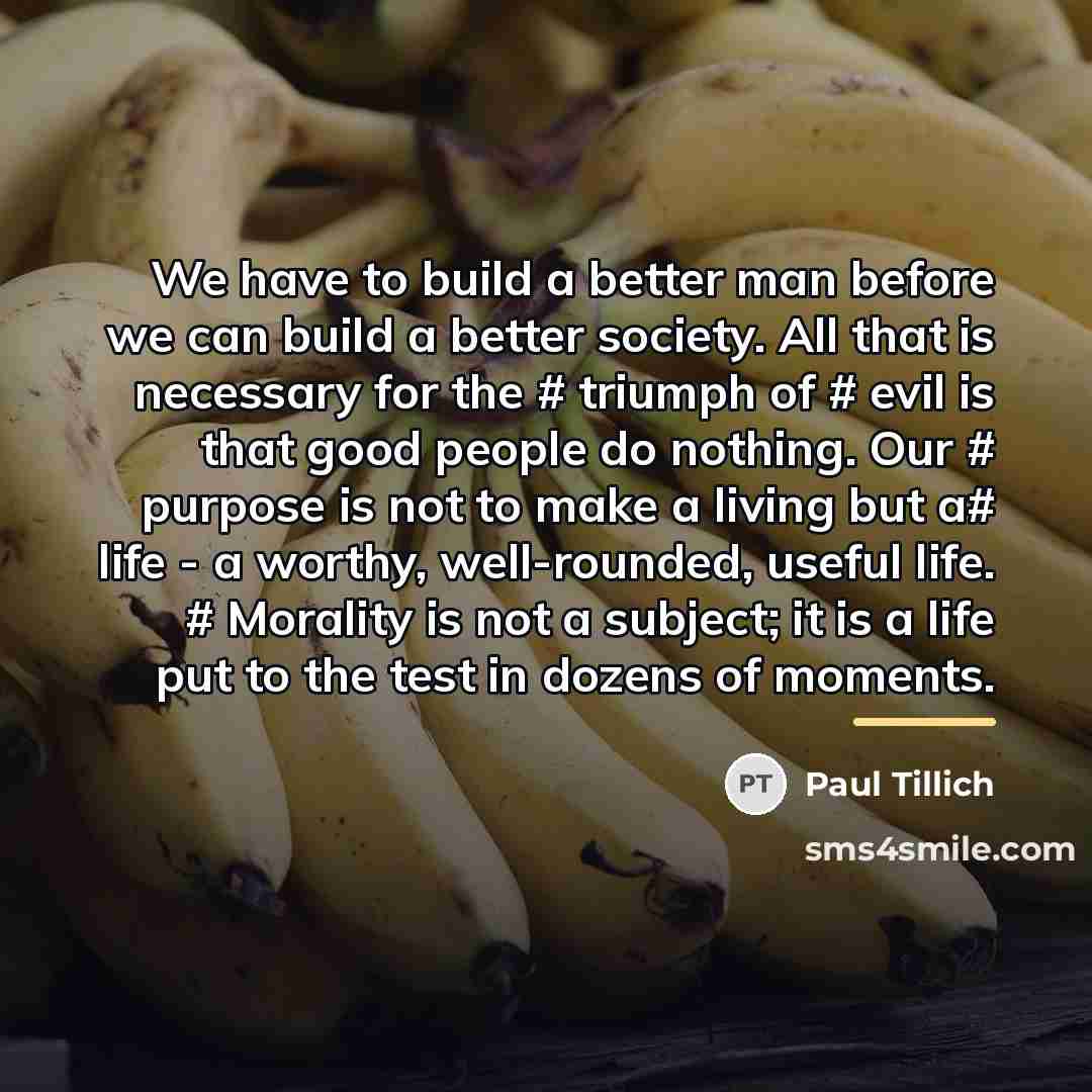 “We have to build a better man before we can…” quote by Paul Tillich