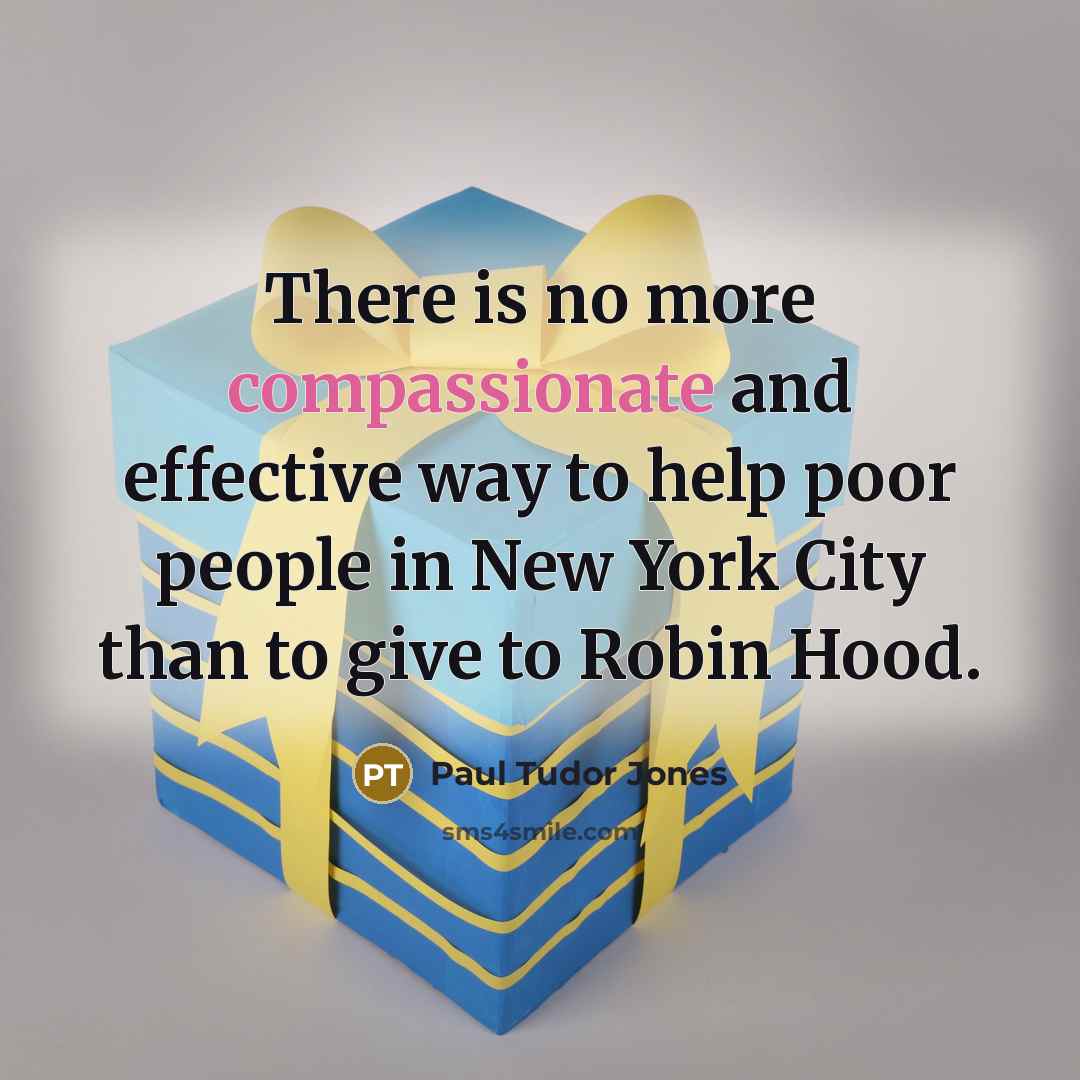 “There is no more compassionate and effective way to help…” quote by Paul Tudor Jones