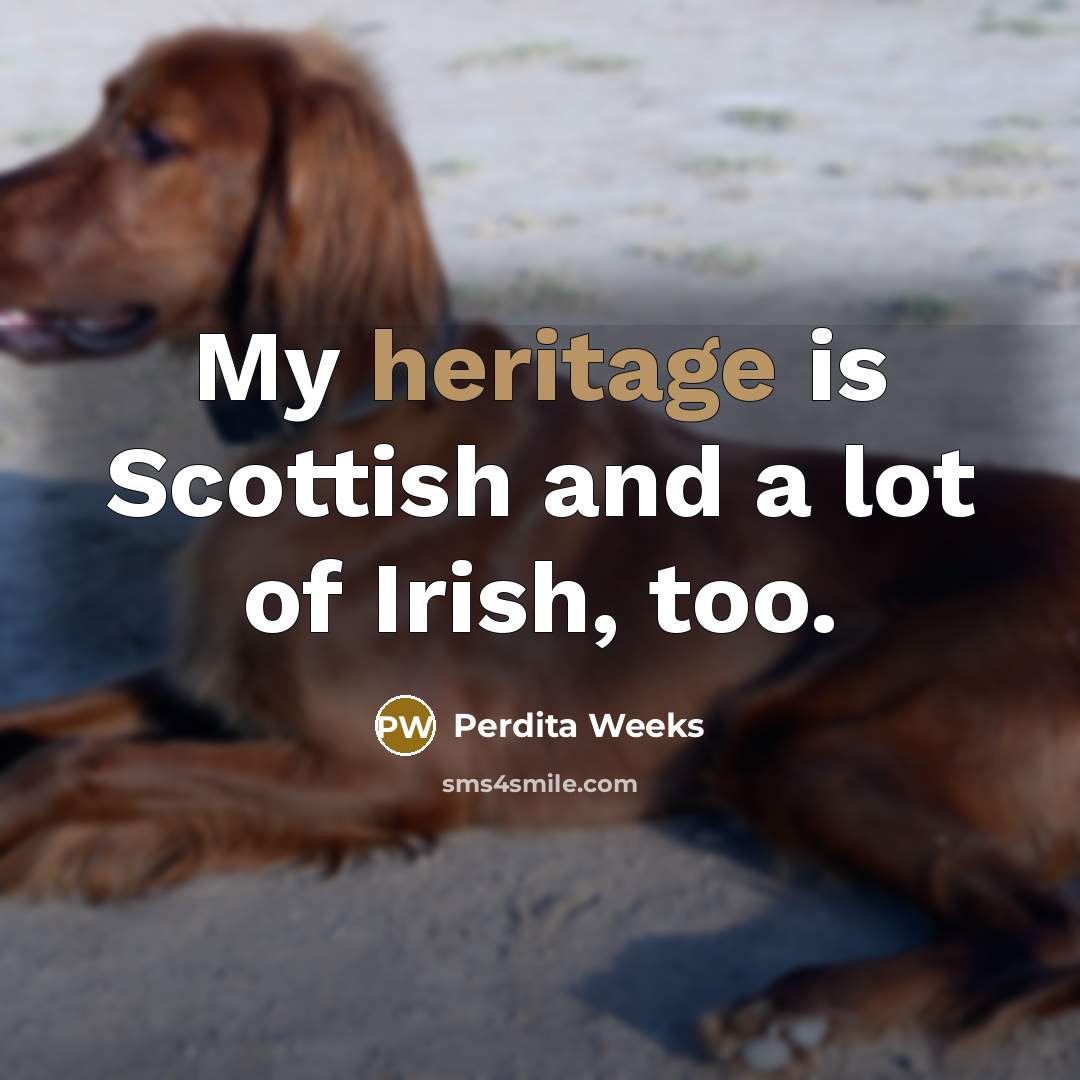 “My heritage is Scottish and a lot of Irish, too.…” quote by Perdita Weeks