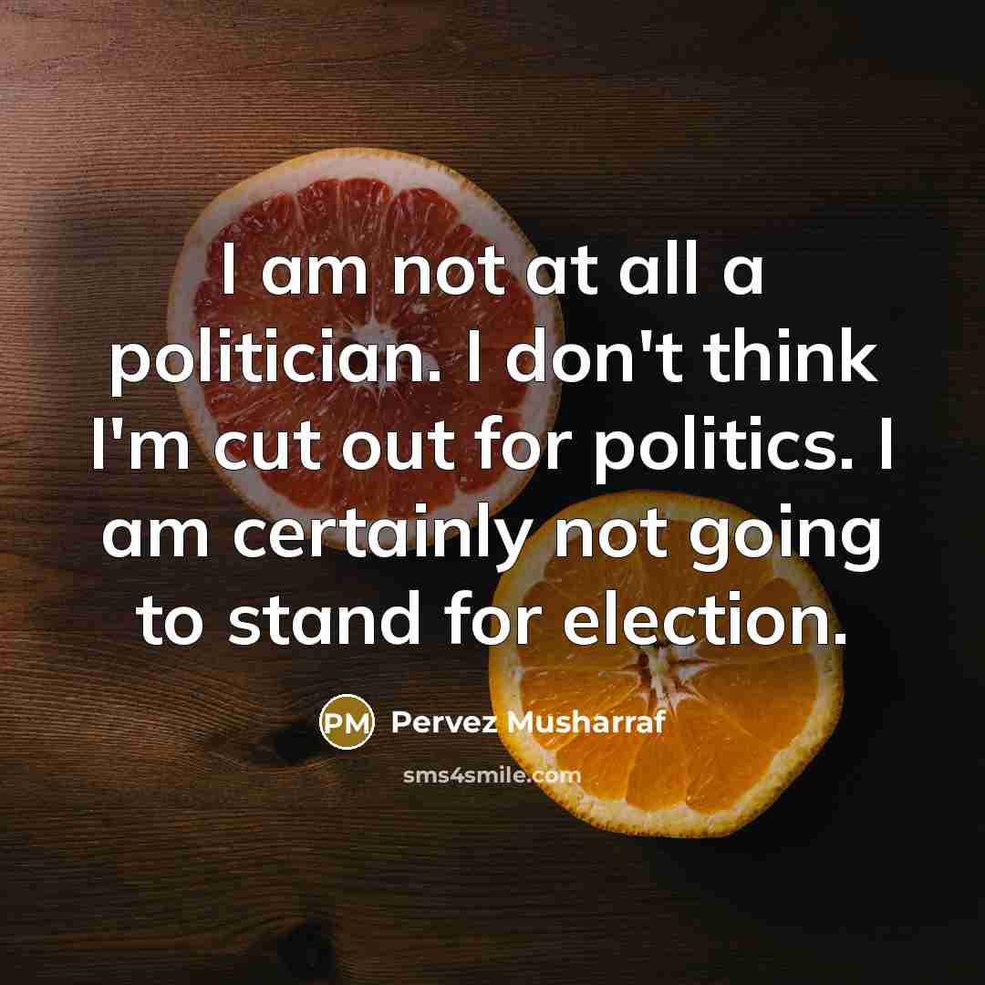“I am not at all a politician. I don't think…” quote by Pervez Musharraf