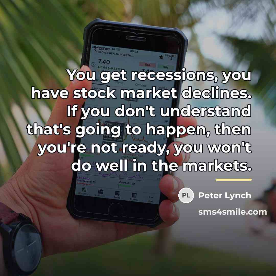 “You get recessions, you have stock market declines. If you…” quote by Peter Lynch