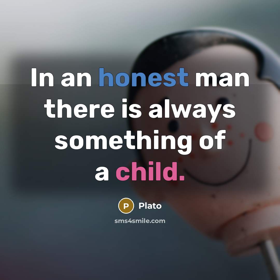 “In an honest man there is always something of a child.” quote by Plato