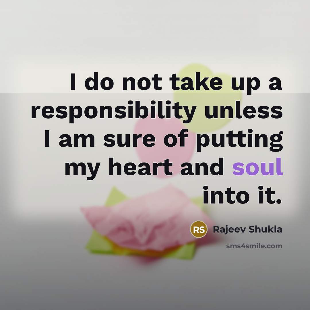 “I do not take up a responsibility unless I am…” quote by Rajeev Shukla