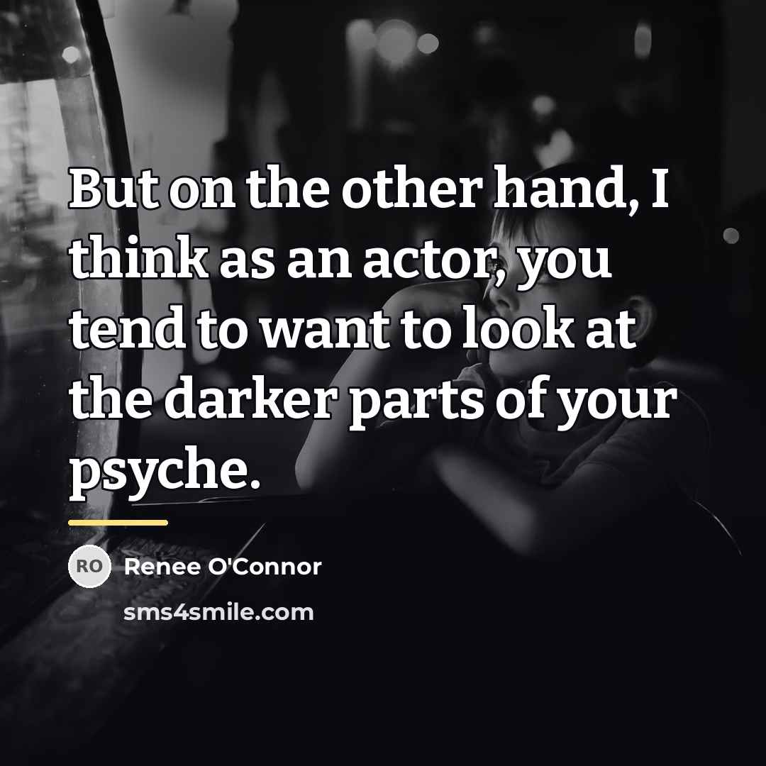 “But on the other hand, I think as an actor,…” quote by Renee O'Connor