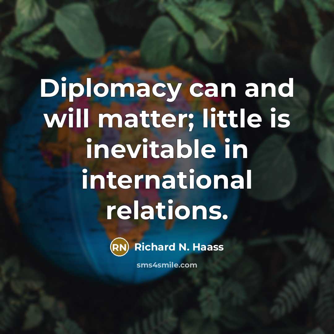 “Diplomacy can and will matter; little is inevitable in international…” quote by Richard N. Haass