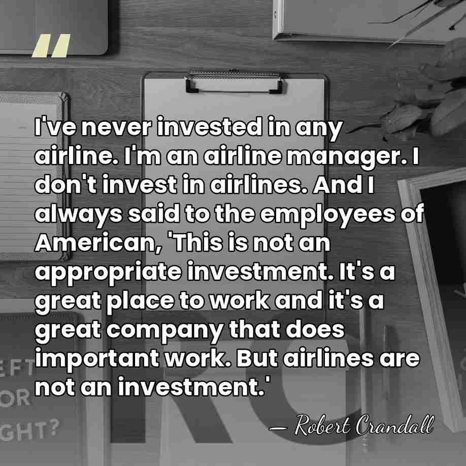 I've never invested in any airline. I'm an airline manager. I don't&hellip; - Robert Crandall