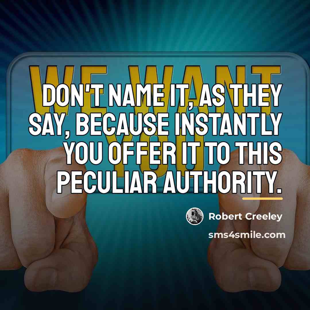 “Don't name it, as they say, because instantly you offer…” quote by Robert Creeley