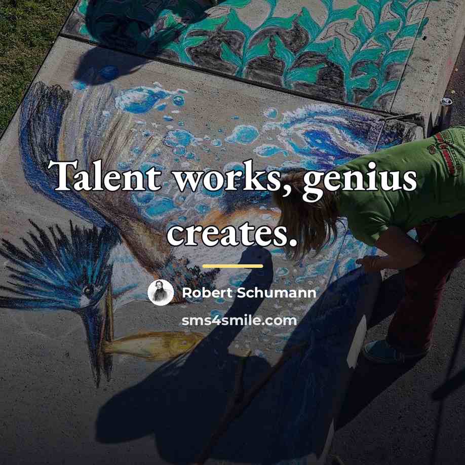 “Talent works, genius creates.…” quote by Robert Schumann
