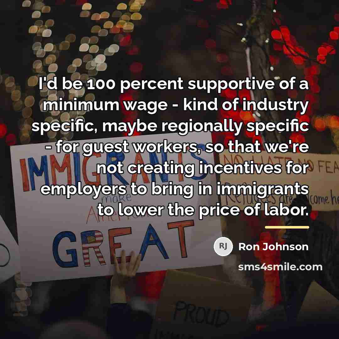 “I'd be 100 percent supportive of a minimum wage -…” quote by Ron Johnson