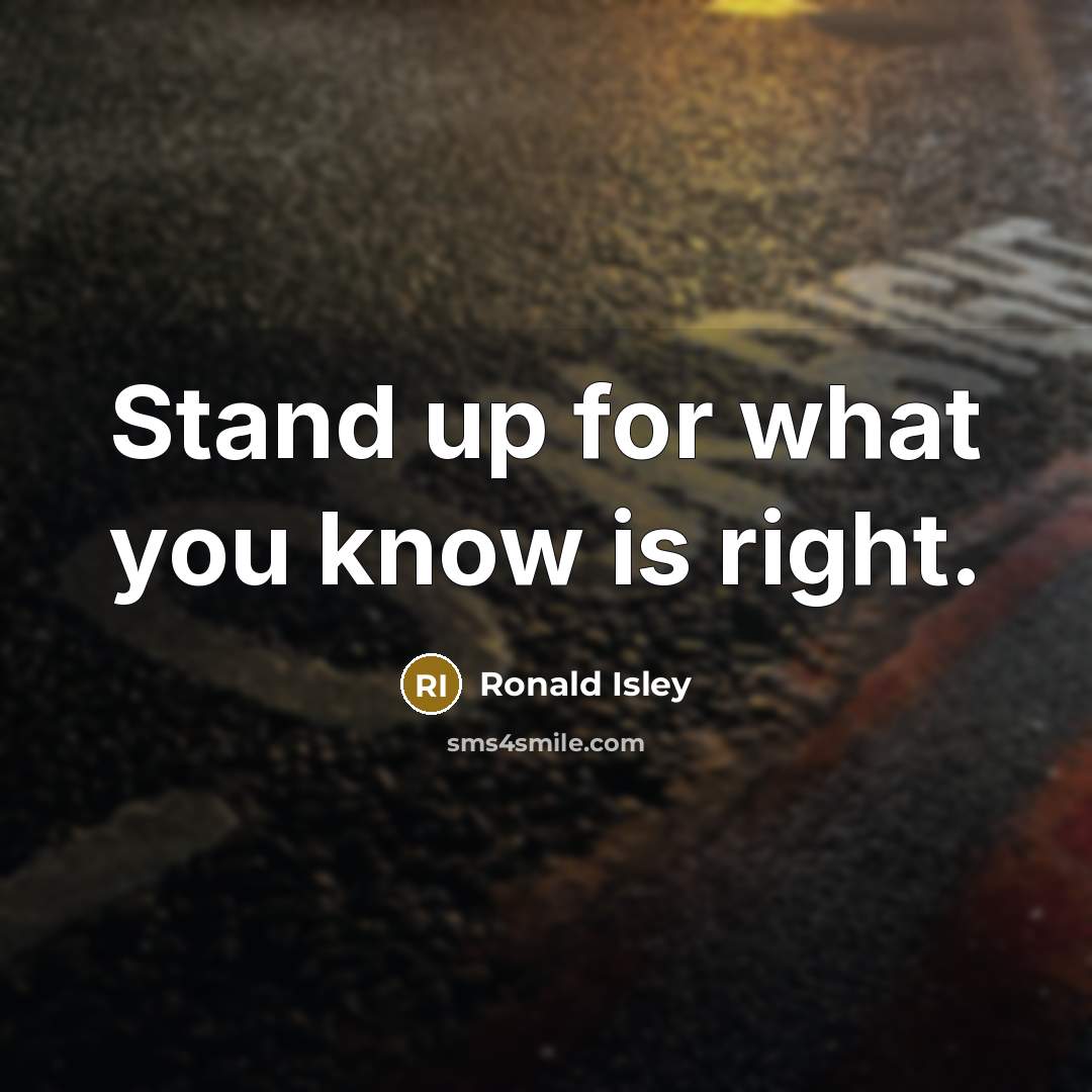 “Stand up for what you know is right.…” quote by Ronald Isley