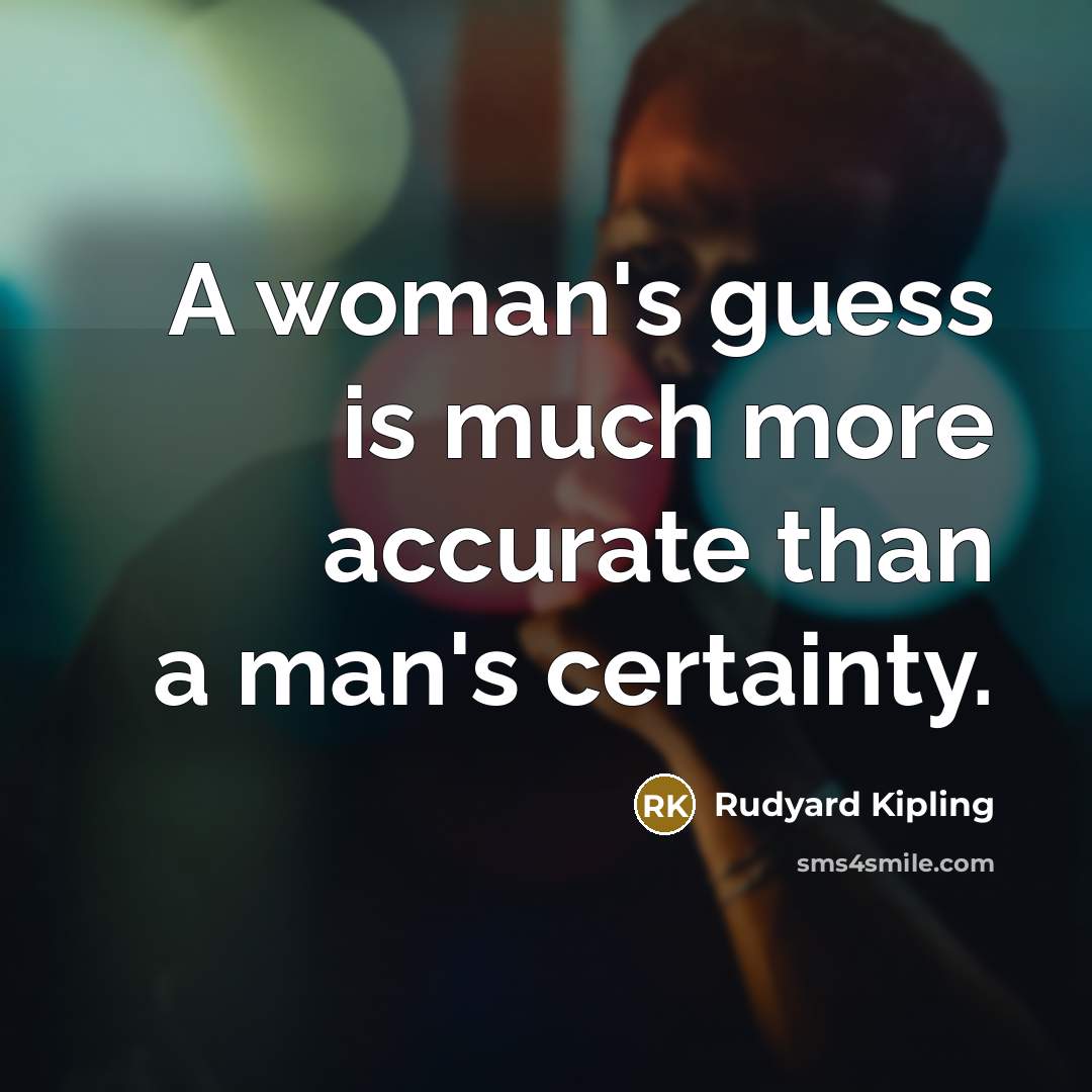 “A woman's guess is much more accurate than a man's…” quote by Rudyard Kipling