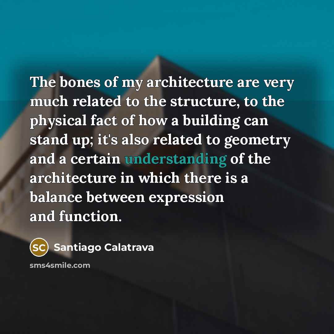 “The bones of my architecture are very much related to…” quote by Santiago Calatrava