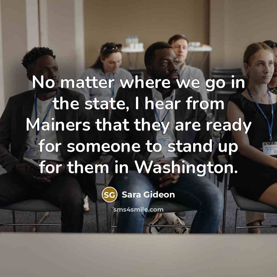 “No matter where we go in the state, I hear…” quote by Sara Gideon