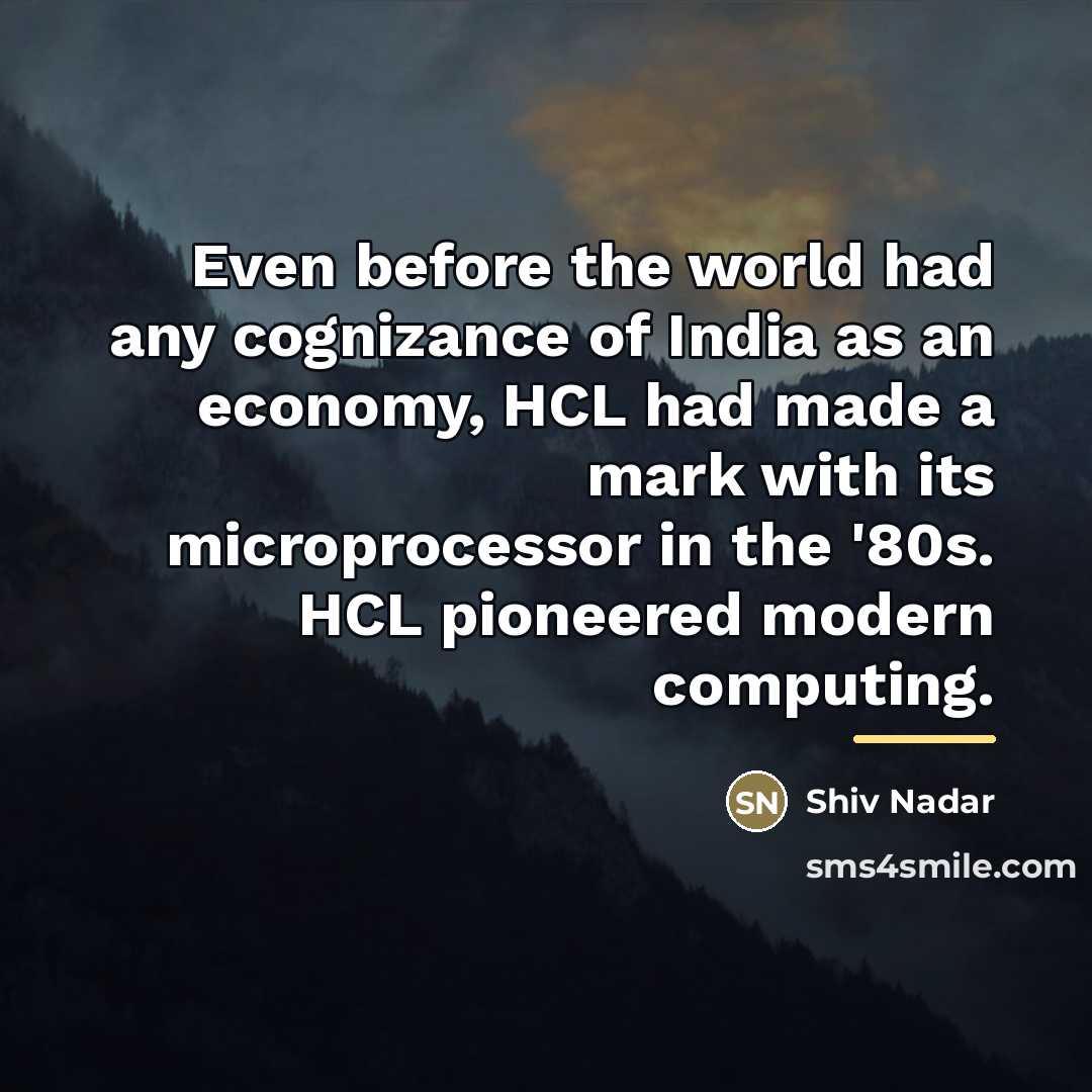 “Even before the world had any cognizance of India as…” quote by Shiv Nadar