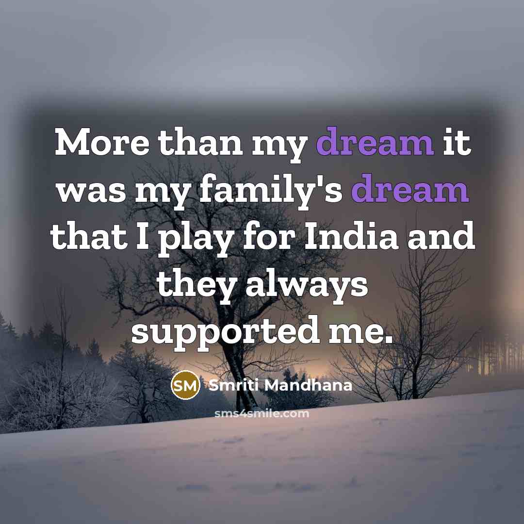 “More than my dream it was my family's dream that…” quote by Smriti Mandhana