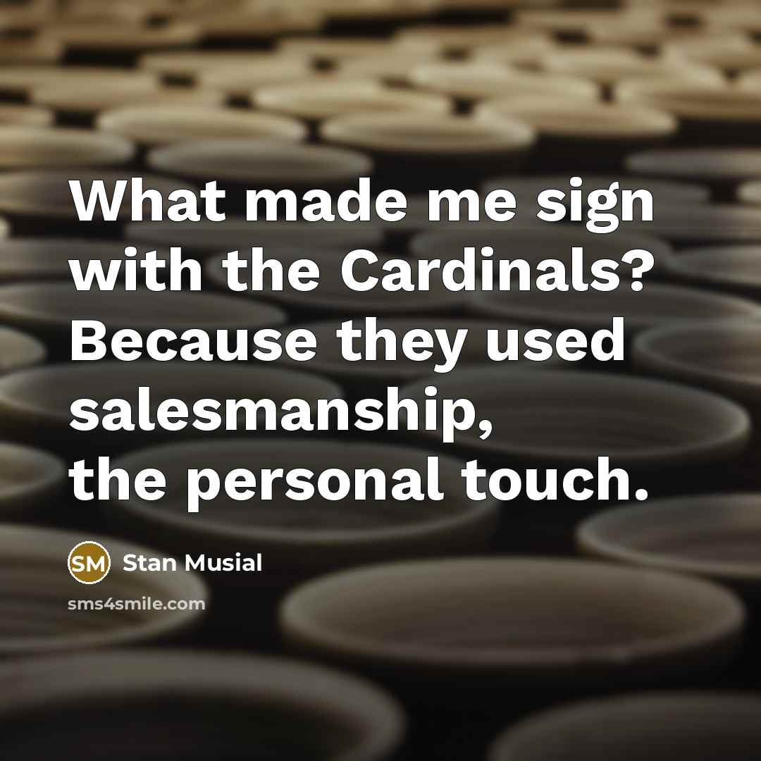 “What made me sign with the Cardinals? Because they used…” quote by Stan Musial